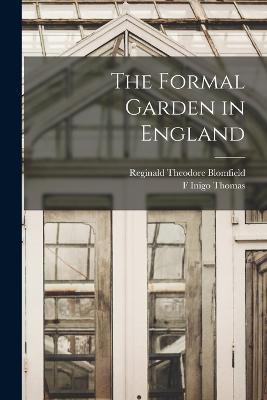 The Formal Garden in England - Reginald Theodore Blomfield,F Inigo Thomas - cover