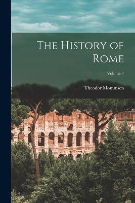 The History of Rome; Volume 1 - Theodor Mommsen - cover