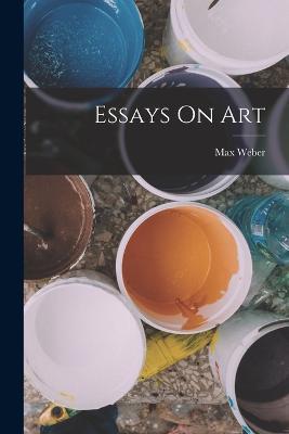 Essays On Art - Max Weber - cover