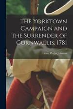 The Yorktown Campaign and the Surrender of Cornwallis, 1781