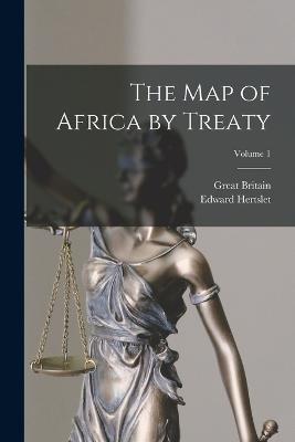 The Map of Africa by Treaty; Volume 1 - Edward Hertslet,Great Britain - cover