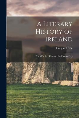 A Literary History of Ireland: From Earliest Times to the Present Day - Douglas Hyde - cover