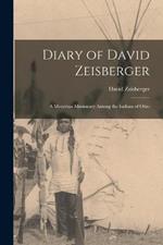 Diary of David Zeisberger: A Moravian Missionary Among the Indians of Ohio