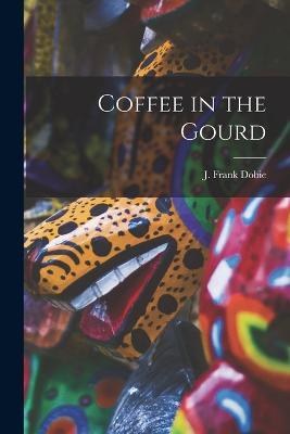 Coffee in the Gourd - J Frank Dobie - cover