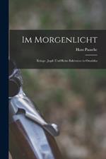 Im Morgenlicht: Kriegs-, Jagd- Und Reise-Erlebnisse in Ostafrika