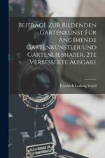 Beitrage zur bildenden Gartenkunst fur angehende Gartenkunstler und Gartenliebhaber, 2te verbesserte Ausgabe