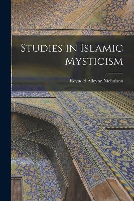 Studies in Islamic Mysticism - Nicholson Reynold Alleyne - cover