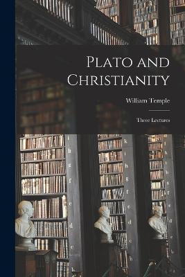 Plato and Christianity; Three Lectures - Temple William - cover