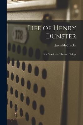 Life of Henry Dunster: First President of Harvard College - Jeremiah Chaplin - cover