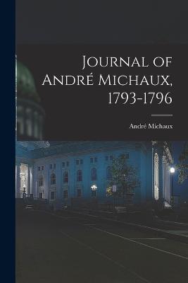 Journal of Andre Michaux, 1793-1796 - Andre Michaux - cover