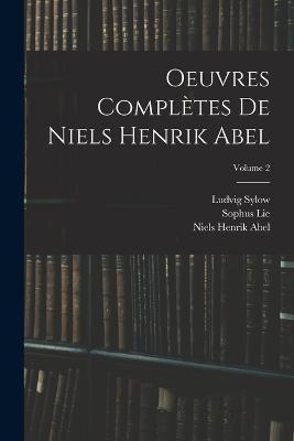 Oeuvres Completes De Niels Henrik Abel; Volume 2 - Sophus Lie,Niels Henrik Abel,Ludvig Sylow - cover