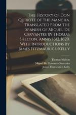 The History of Don Quixote of the Mancha. Translated From the Spanish of Miguel de Cervantes by Thomas Shelton, Annis 1612, 1620. With Introductions by James Fitzmaurice-Kelly