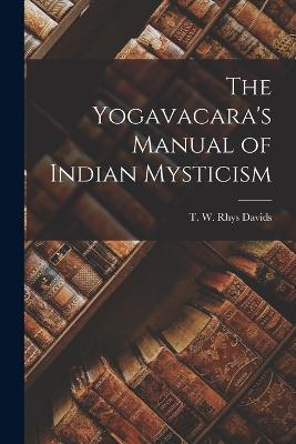 The Yogavacara's Manual of Indian Mysticism - T W Rhys Davids - cover