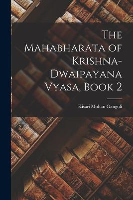 The Mahabharata of Krishna-Dwaipayana Vyasa, Book 2 - Kisari Mohan Ganguli - cover