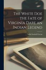 The White Doe the Fate of Virginia Dare an Indian Legend