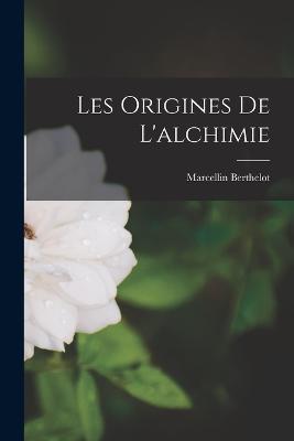 Les Origines De L'alchimie - Marcellin Berthelot - cover