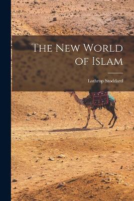 The New World of Islam - Lothrop Stoddard - cover