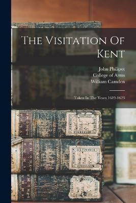 The Visitation Of Kent: Taken In The Years 1619-1623 - John Philipot,William Camden - cover