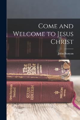 Come and Welcome to Jesus Christ - John Bunyan - cover