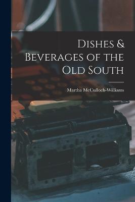 Dishes & Beverages of the Old South - Martha McCulloch-Williams - cover