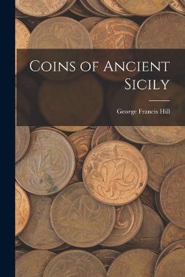 Coins of Ancient Sicily - George Francis Hill - cover