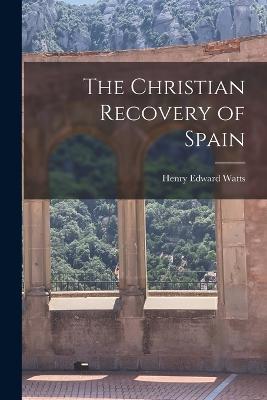 The Christian Recovery of Spain - Henry Edward Watts - cover