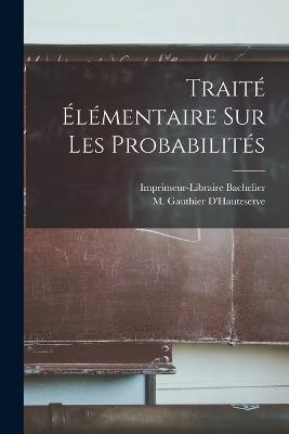 Traite Elementaire sur les Probabilites - M Gauthier D'Hauteserve - cover
