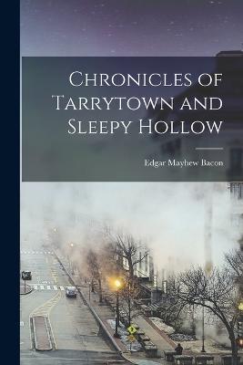 Chronicles of Tarrytown and Sleepy Hollow - Edgar Mayhew Bacon - cover