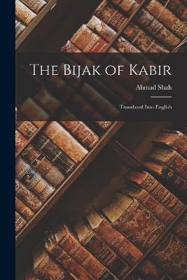 The Bijak of Kabir; Translated Into English - 15th Cent Kabir,Ahmad Shah - cover