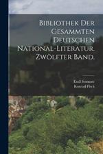 Bibliothek der gesammten deutschen National-Literatur. Zwoelfter Band.