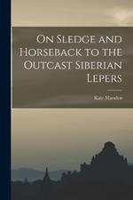 On Sledge and Horseback to the Outcast Siberian Lepers