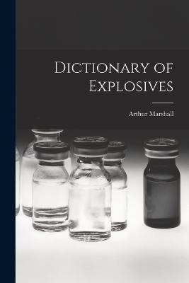Dictionary of Explosives - Marshall Arthur - cover