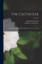 The Cactaceae: Descriptions and Illustrations of Plants of the Cactus Family; Volume 1