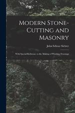 Modern Stone-Cutting and Masonry: With Special Reference to the Making of Working Drawings