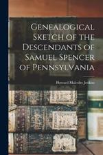 Genealogical Sketch of the Descendants of Samuel Spencer of Pennsylvania