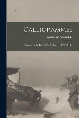 Calligrammes; Poemes De La Paix Et Da La Guerre, 1913-1916 .. - Guillaume Apollinaire - cover