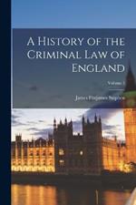 A History of the Criminal Law of England; Volume 1