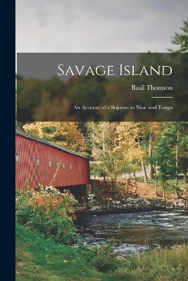 Savage Island: An Account of a Sojourn in Niue and Tonga - Basil Thomson - cover