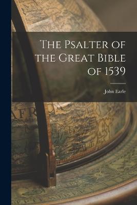 The Psalter of the Great Bible of 1539 - John Earle - cover