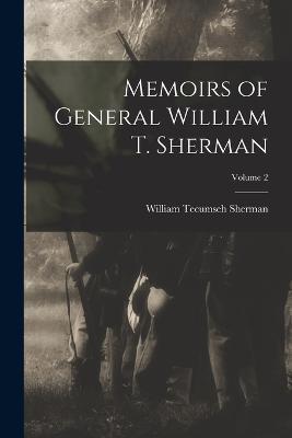 Memoirs of General William T. Sherman; Volume 2 - William Tecumseh Sherman - cover