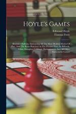Hoyle's Games: Illustrated Edition. Embracing All The Most Modern Modes Of Play, And The Rules Practised At The Present Time, In Billiards, Whist, Draughts, Cribbage, Backgammon, And All Other Fashionable Games