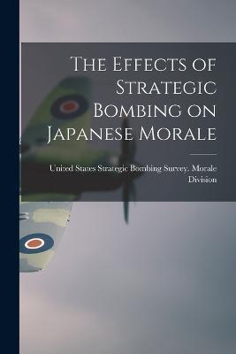 The Effects of Strategic Bombing on Japanese Morale - cover