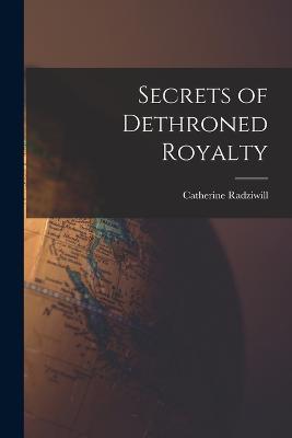 Secrets of Dethroned Royalty - Catherine Radziwill - cover