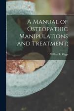 A Manual of Osteopathic Manipulations and Treatment;