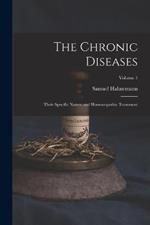 The Chronic Diseases; Their Specific Nature and Homoeopathic Treatment; Volume 1