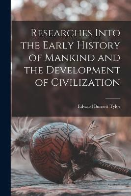 Researches Into the Early History of Mankind and the Development of Civilization - Edward Burnett Tylor - cover