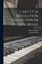 L'art et la révolution. Traduction de Jacques Mesnil