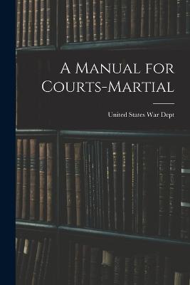 A Manual for Courts-Martial - United States War Dept - cover