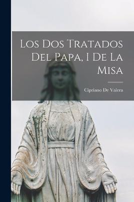 Los Dos Tratados Del Papa, I De La Misa - Cipriano de Valera - cover