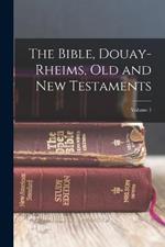 The Bible, Douay-Rheims, Old and New Testaments; Volume 1